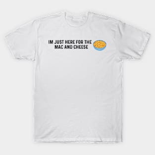 Im Just Here For The Mac And Cheese T-Shirt